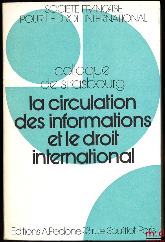 [Symposium - SFDI] – THE CIRCULATION OF INFORMATION AND INTERNATIONAL LAW, Strasbourg Symposium (June 2-4, 1977), organized by the French Society for International Law