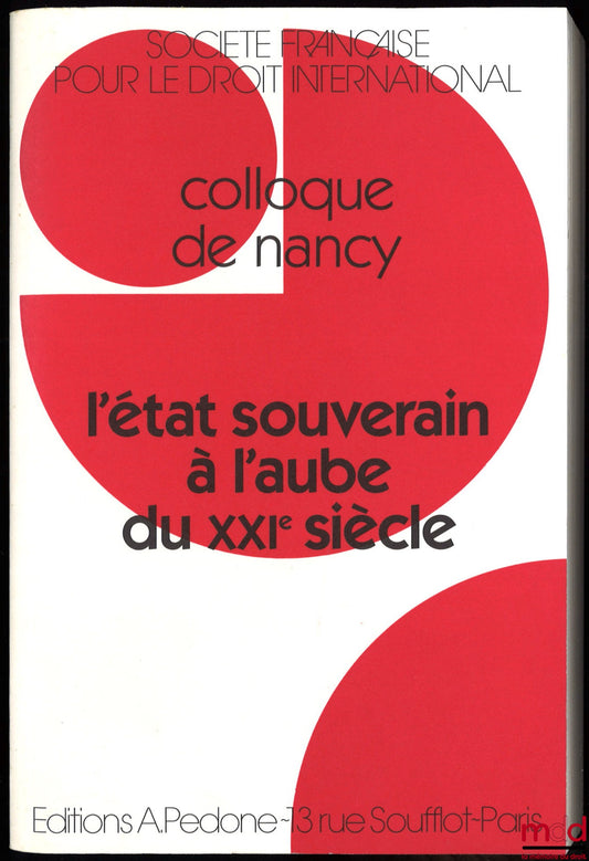 [Conference - SFDI] – THE SOVEREIGN STATE AT THE DAWN OF THE 21ST CENTURY, Nancy Conference (June 3-5, 1993), organized by the French Society for International Law within the framework of GERSE and CERDIP at the Faculty of Law and Economics of Nancy