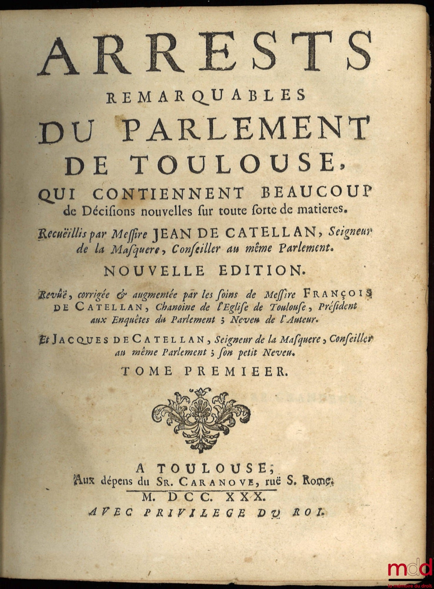 CATELLAN (Jean de) and VEDEL (Gabriel de) – REMARKABLE DECREES OF THE PARLIAMENT OF TOULOUSE, CONTAINING MANY NEW DECISIONS ON ALL KINDS OF MATTERS, collected by Sir Jean de Catellan, Lord of La Masquere, Councilor to the same Parliament