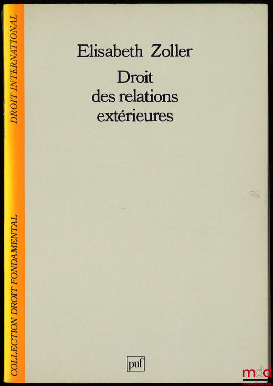 ZOLLER (Elisabeth) – DROIT DES RELATIONS EXTÉRIEURES, coll. Droit International et Communautaire