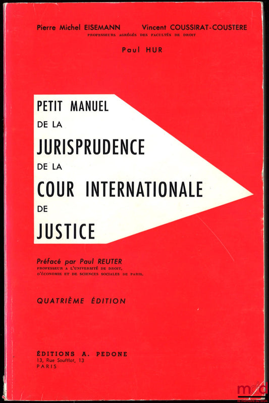 EISEMANN (Pierre-Michel), COUSSIRAT-COUSTÈRE (Vincent) and HUR (Paul) – SMALL MANUAL OF THE JURISPRUDENCE OF THE INTERNATIONAL COURT OF JUSTICE, Preface P. Reuter, 4th ed. increased