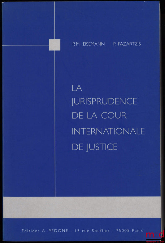 EISEMANN (Pierre-Michel) and PAZAETZIS (Photini) – THE JURISPRUDENCE OF THE INTERNATIONAL COURT OF JUSTICE