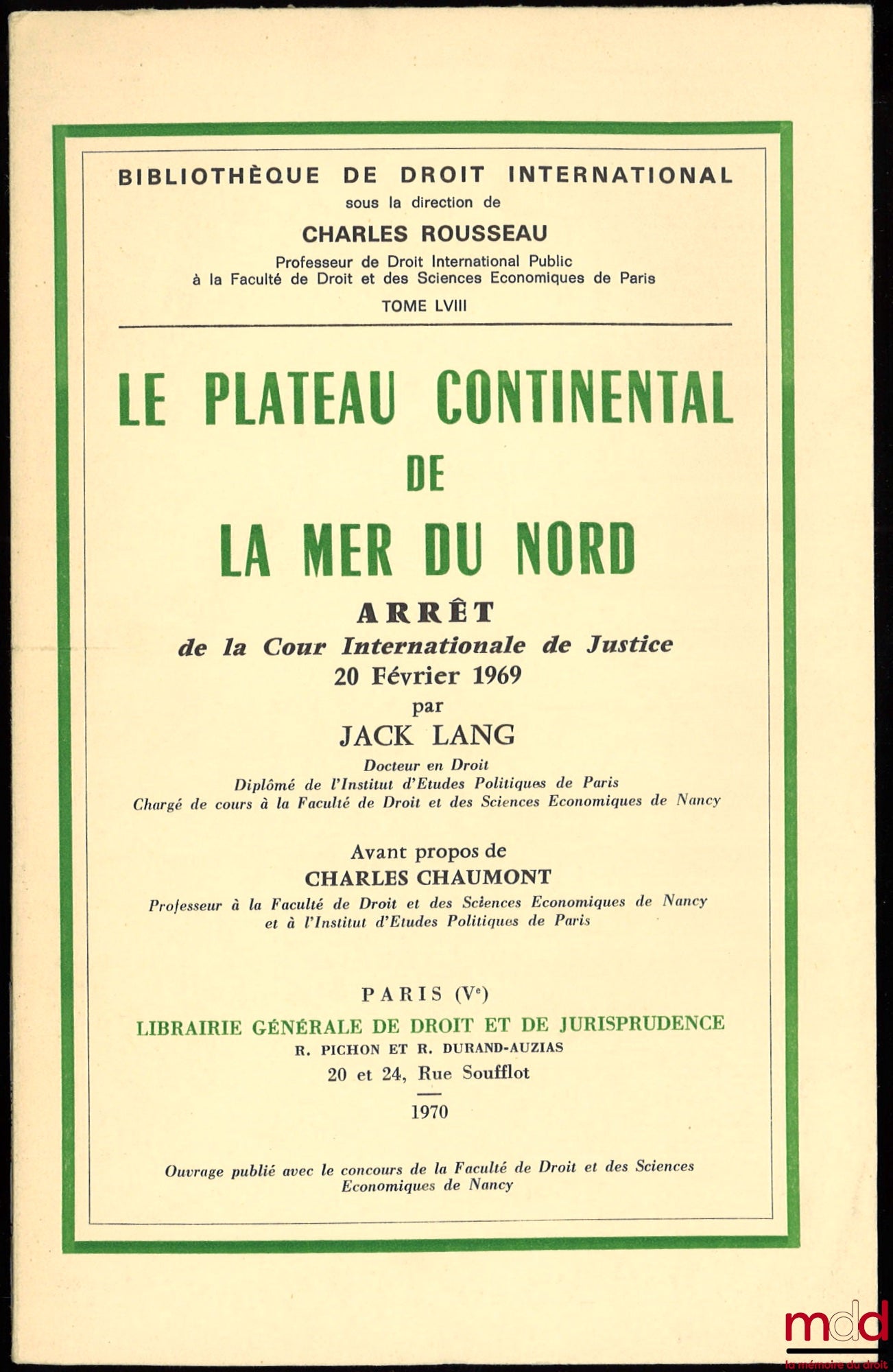 LANG (Jack) – LA PLATEAU CONTINENTAL DE LA MER DU NORD, Arrêt de la Cour Internationale de Justice du 20 février 1969, avant-propos de Charles Chaumont, Bibl. de droit intern., t. LVIII