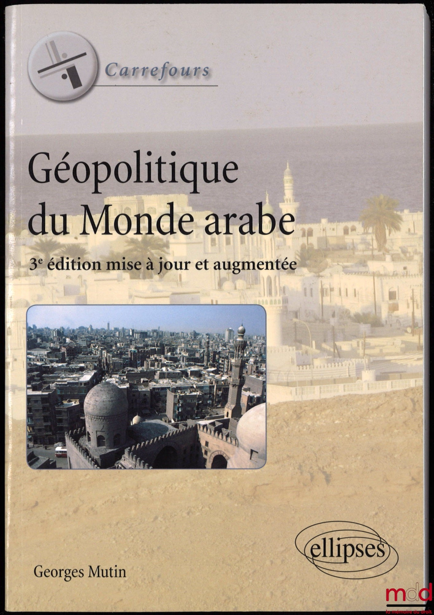 MUTIN (Georges) – GEOPOLITICS OF THE ARAB WORLD, 3rd ed., updated and expanded, Carrefours collection