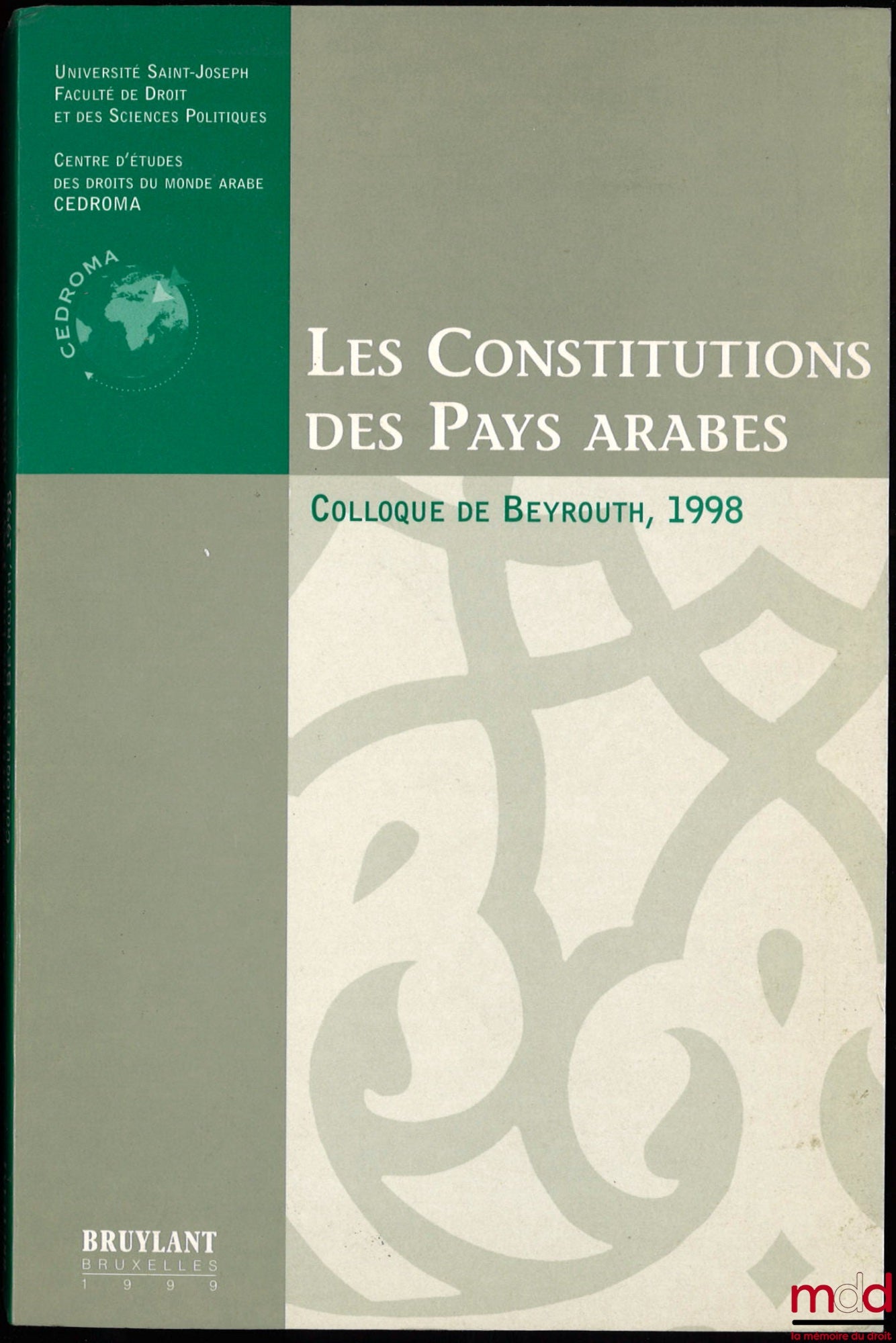 [Colloque] – LES CONSTITUTIONS DES PAYS ARABES, Colloque de Beyrouth 1998, Université Saint-Joseph, Faculté de Droit et de Sciences Politiques, Centres d’Études des Droits du Monde Arabe (CEDROMA)