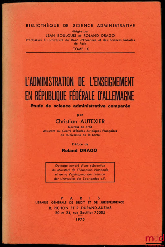 AUTEXIER (Christian) – THE ADMINISTRATION OF EDUCATION IN THE FEDERAL REPUBLIC OF GERMANY, Preface by Roland Drago, Study in Comparative Administrative Science, Library of Administrative Science, vol. IX