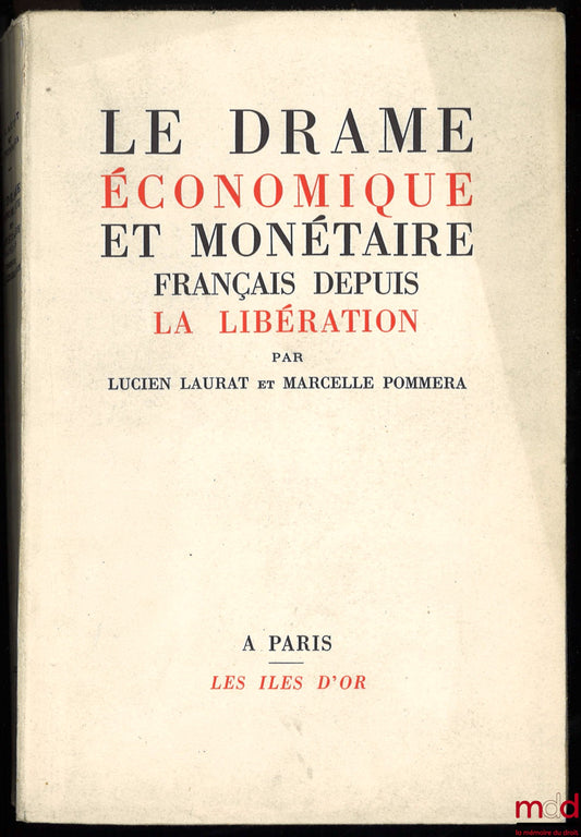 LAURAT (Lucien) et POMMERAT (Marcelle) – LE DRAME ÉCONOMIQUE ET MONÉTAIRE FRANÇAIS DEPUIS LA LIBÉRATION