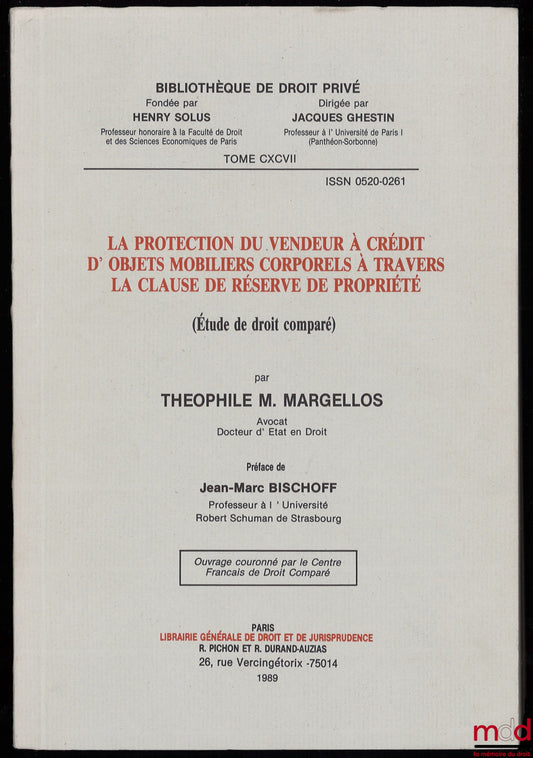 MARGELLOS (Théophile M.) – LA PROTECTION DU VENDEUR À CRÉDIT D’OBJETS MOBILIERS CORPORELS À TRAVERS LA CLAUSE DE RÉSERVE DE PROPRIÉTÉ (Étude de droit comparé), Préface de Jean-Marc Bischoff, Bibl. de droit privé, t. CXCVII