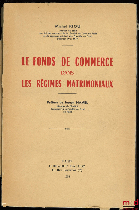 RIOU (Michel) – LES FONDS DE COMMERCE DANS LES RÉGIMES MATRIMONIAUX, Préface de Joseph Hamel