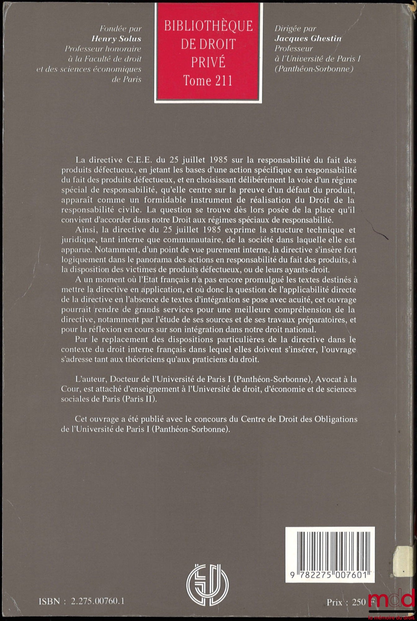 MARKOVITS (Yvan) – LA DIRECTIVE C.E.E. DU 25 JUILLET 1985 SUR LA RESPONSABILITÉ DU FAIT DES PRODUITS DÉFECTUEUX, Préface de Jacques Ghestin, Bibl. de droit privé, t. 211