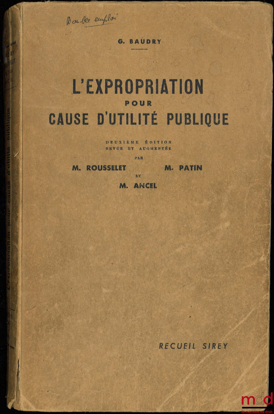 BAUDRY (G.) – L’EXPROPRIATION POUR CAUSE D’UTILITÉ PUBLIQUE, 2ème éd. revue et augmentée par MM. Marcel Rousselet, Maurice Patin et Ancel