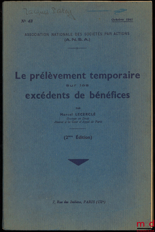 LECERCLÉ (Marcel) – LE PRÉLÈVEMENT TEMPORAIRE SUR LES EXCÉDENTS DE BÉNÉFICES, A.N.S.A. (Association Nationale des Sociétés par Actions), n° 43/1941, 2ème éd., accompagné de son additif n°3 d’août 1942 sur la CIRCULAIRE INTERPRÉTATIVE DE LA LOI D’ASSOUPLIS