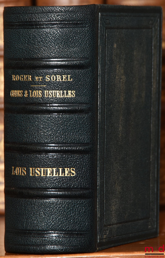 ROGER (Augustin) et SOREL (Alexandre) – CODES ET LOIS USUELLES classées par ordre alphabétique. Collationnés sur les textes officiels présentant en note sous chaque article des Codes ses différentes modifications, la corrélation des articles entre eux, la