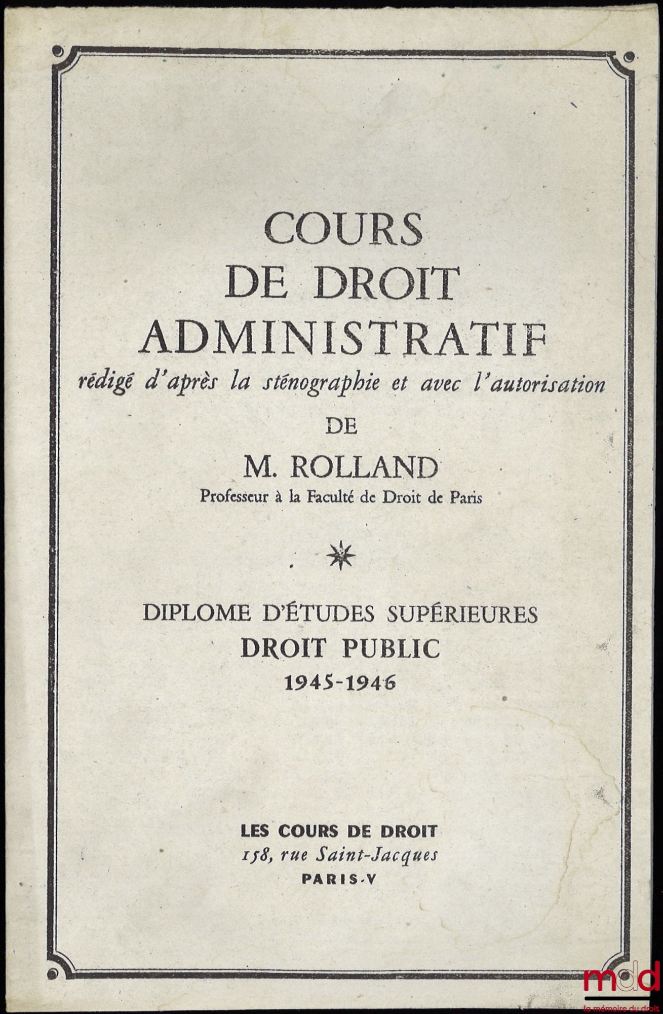 ROLLAND (Louis) – ADVANCED COURSE IN ADMINISTRATIVE LAW, written from the stenography and with the author's permission, DES Public Law 1945-1946: Public services and public interest enterprises