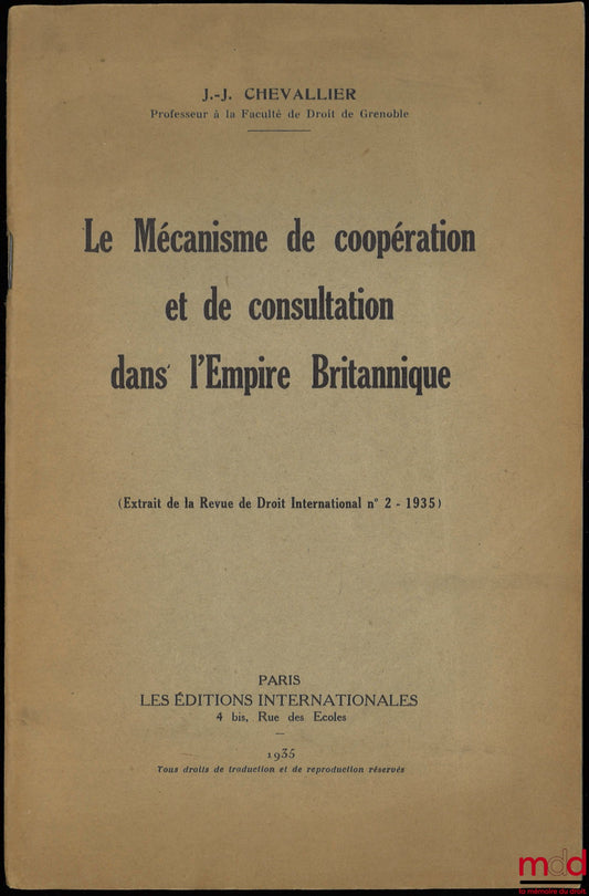 CHEVALLIER (Jean-Jacques) – THE MECHANISM OF COOPERATION AND CONSULTATION IN THE BRITISH EMPIRE, (excerpt from the International Law Review No. 2/1935)