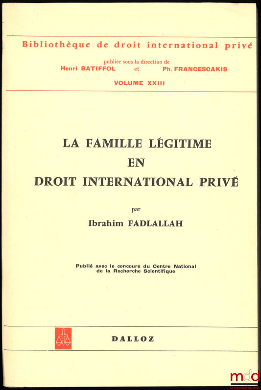 FADLALLAH (Ibrahim) – LA FAMILLE LÉGITIME EN DROIT INTERNATIONAL PRIVÉ (Le domaine de la loi applicable aux effets du mariage), Préface de Henri Batiffol, Bibl. de droit intern. privé, vol. XXIII