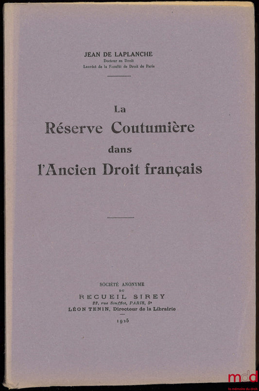 LAPLANCHE (Jean de) – CUSTOMARY RESERVE IN ANCIENT FRENCH LAW, University of Paris, Faculty of Law