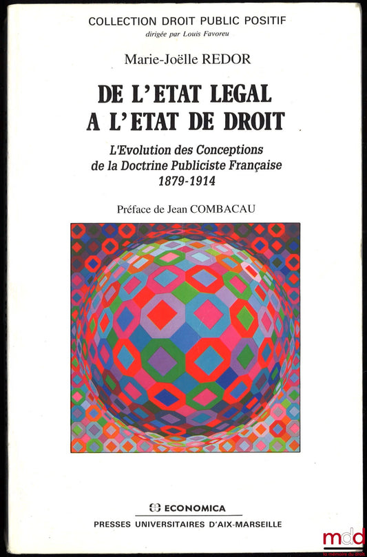 REDOR (Marie-Joëlle) – DE L’ÉTAT LÉGAL À L’ÉTAT DE DROIT. L’Évolution des Conceptions de la Doctrine Publiciste Française, 1879-1914, Préface de Jean Combacau