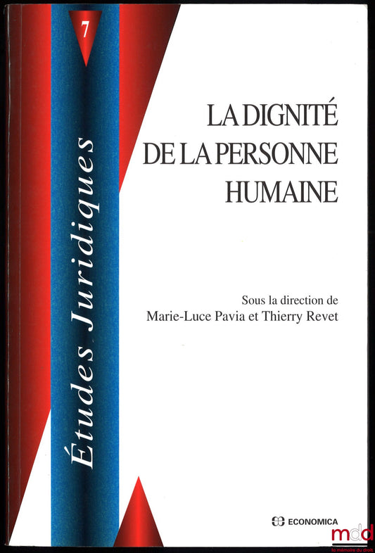 PAVIA (Marie-Luce) et REVET (Thierry) [dir.] – LA DIGNITÉ DE LA PERSONNE HUMAINE, coll. Études juridiques, t. 7