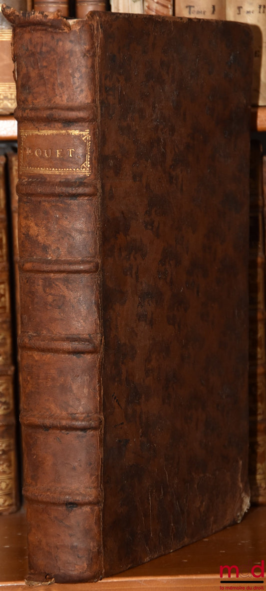LOUET (Georges), BRODEAU (Julien) – COLLECTION OF SOME NOTABLE DECREES GIVEN IN THE PARLIAMENT OF PARIS, taken from the Memoirs of Mr. George Louet, Counselor to the King therein, Eleventh edition, Revised, corrected and augmented beyond the previous ones