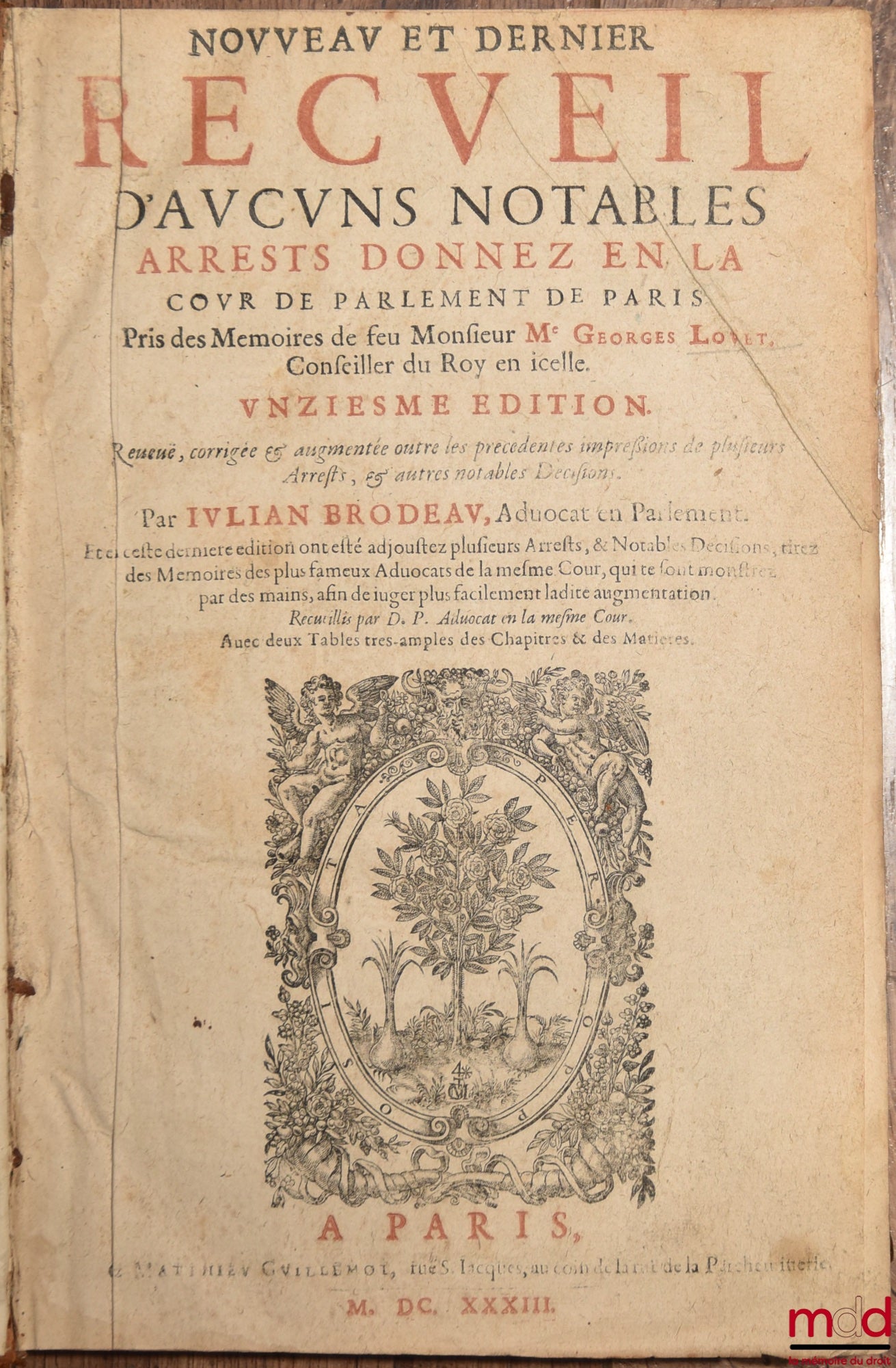 LOUET (Georges), BRODEAU (Julien) – COLLECTION OF SOME NOTABLE DECREES GIVEN IN THE PARLIAMENT OF PARIS, taken from the Memoirs of Mr. George Louet, Counselor to the King therein, Eleventh edition, Revised, corrected and augmented beyond the previous ones