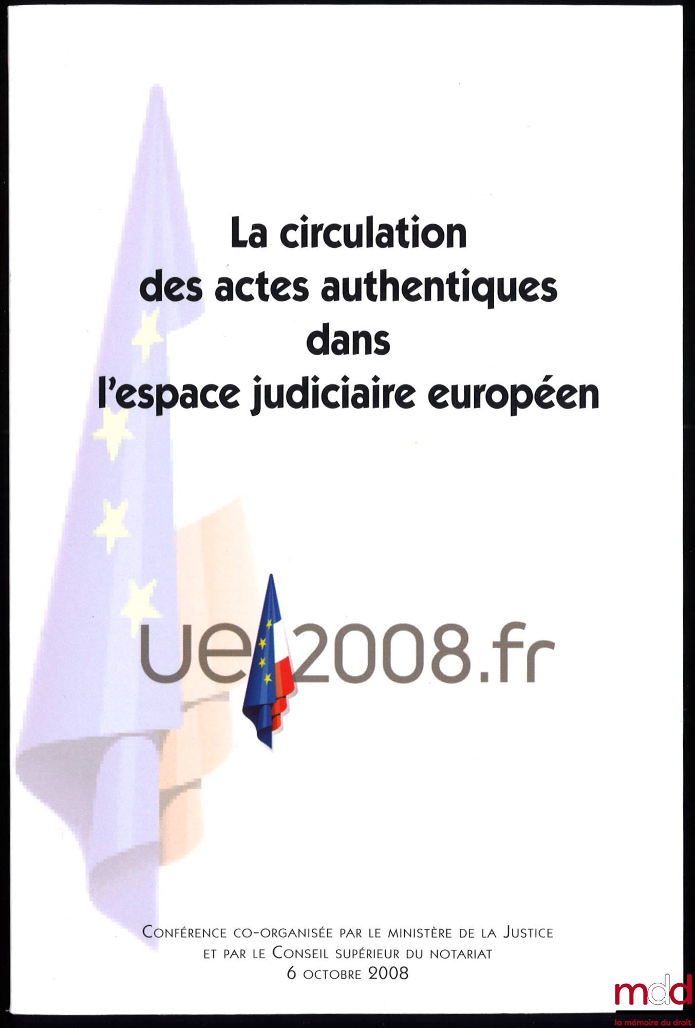 [Symposium] – THE CIRCULATION OF AUTHENTIC DOCUMENTS WITHIN THE EUROPEAN JUDICIAL AREA, Conference co-organized by the Ministry of Justice and the High Council of Notaries, October 6, 2008