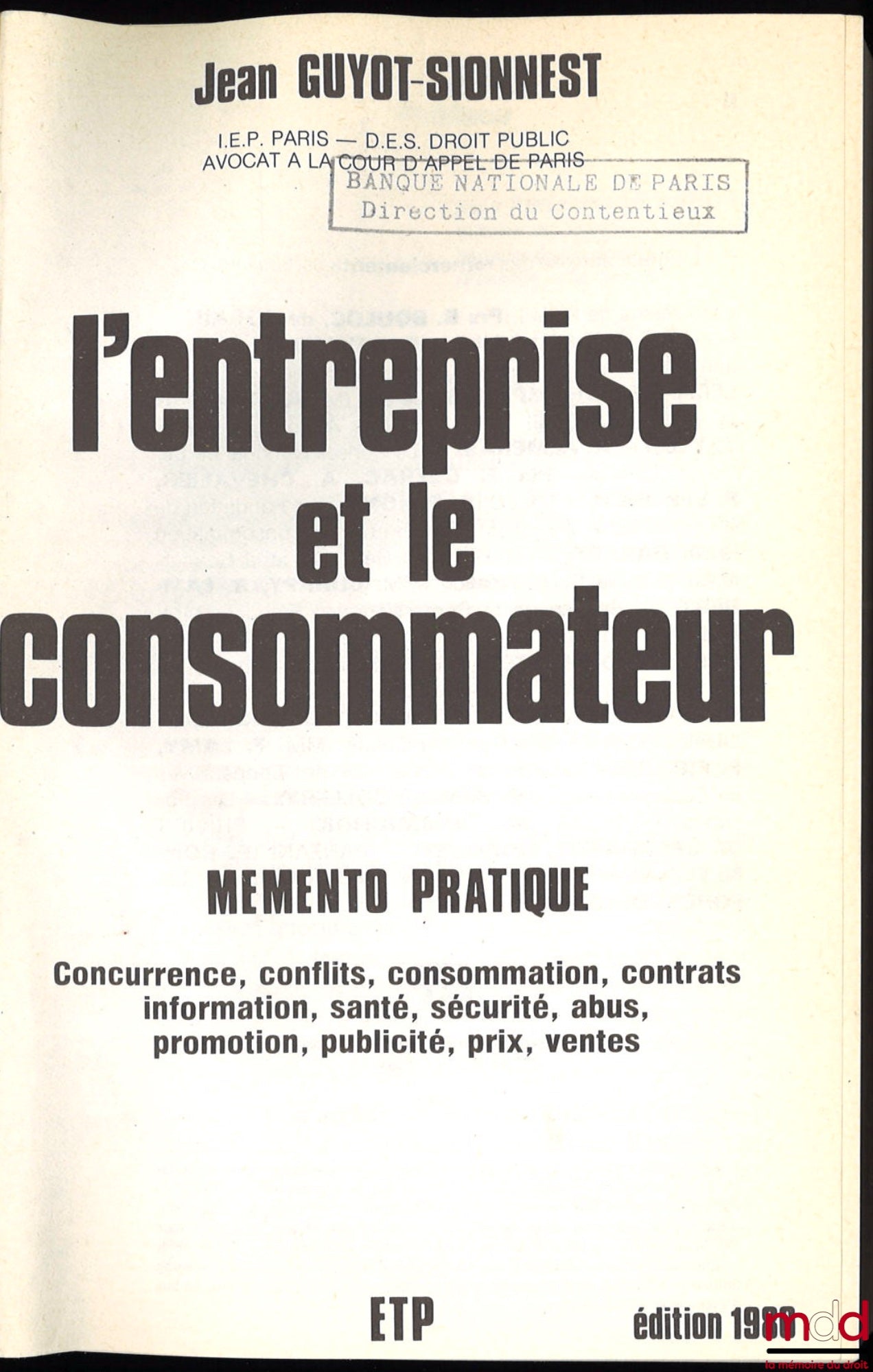 GUYOT-SIONNEST (Jean) – L’ENTREPRISE ET LE CONSOMMATEUR, Concurrence, Conflits, consommation, contrats, information, santé, sécurité, abus, promotion, publicité, prix, ventes, Préface de Christan Gavalda, coll. Memento Pratique