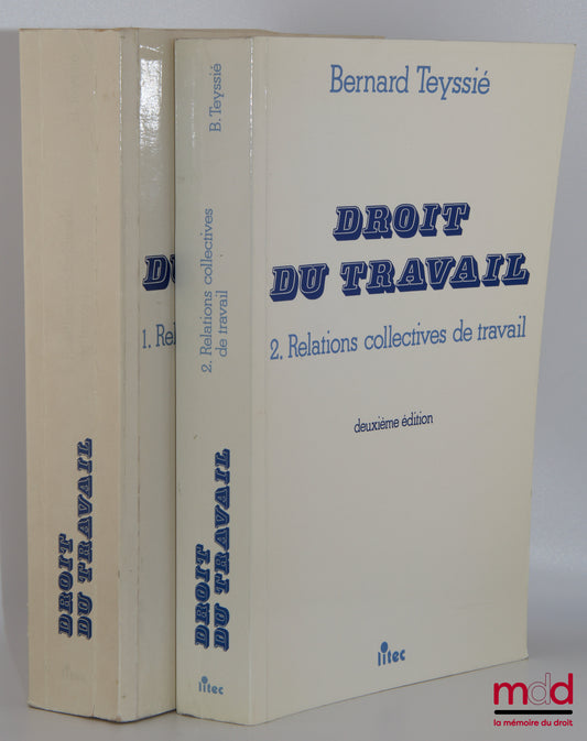 TEYSSIÉ (Bernard) – DROIT DU TRAVAIL, 1. Relations individuelles de travail, 2. Relations collectives de travail, 2e éd.