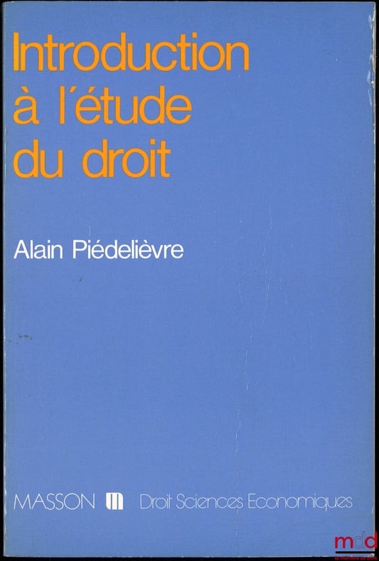 PIÉDELIÈVRE (Alain) – INTRODUCTION TO THE STUDY OF LAW, Masson Collection, Law - Economics