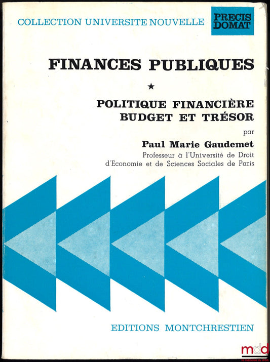 GAUDEMET (Paul-Marie) – FINANCES PUBLIQUES, t. I (uniquement) : POLITIQUE FINANCIÈRE - BUDGET ET TRÉSOR, coll. Université Nouvelle, Précis Domat