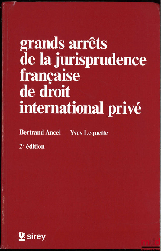 ANCEL (Bertrand) and LEQUETTE (Yves) – LEADING CASES OF FRENCH CASE LAW IN PRIVATE INTERNATIONAL LAW, Preface by Henri Batiffol, 2nd ed.