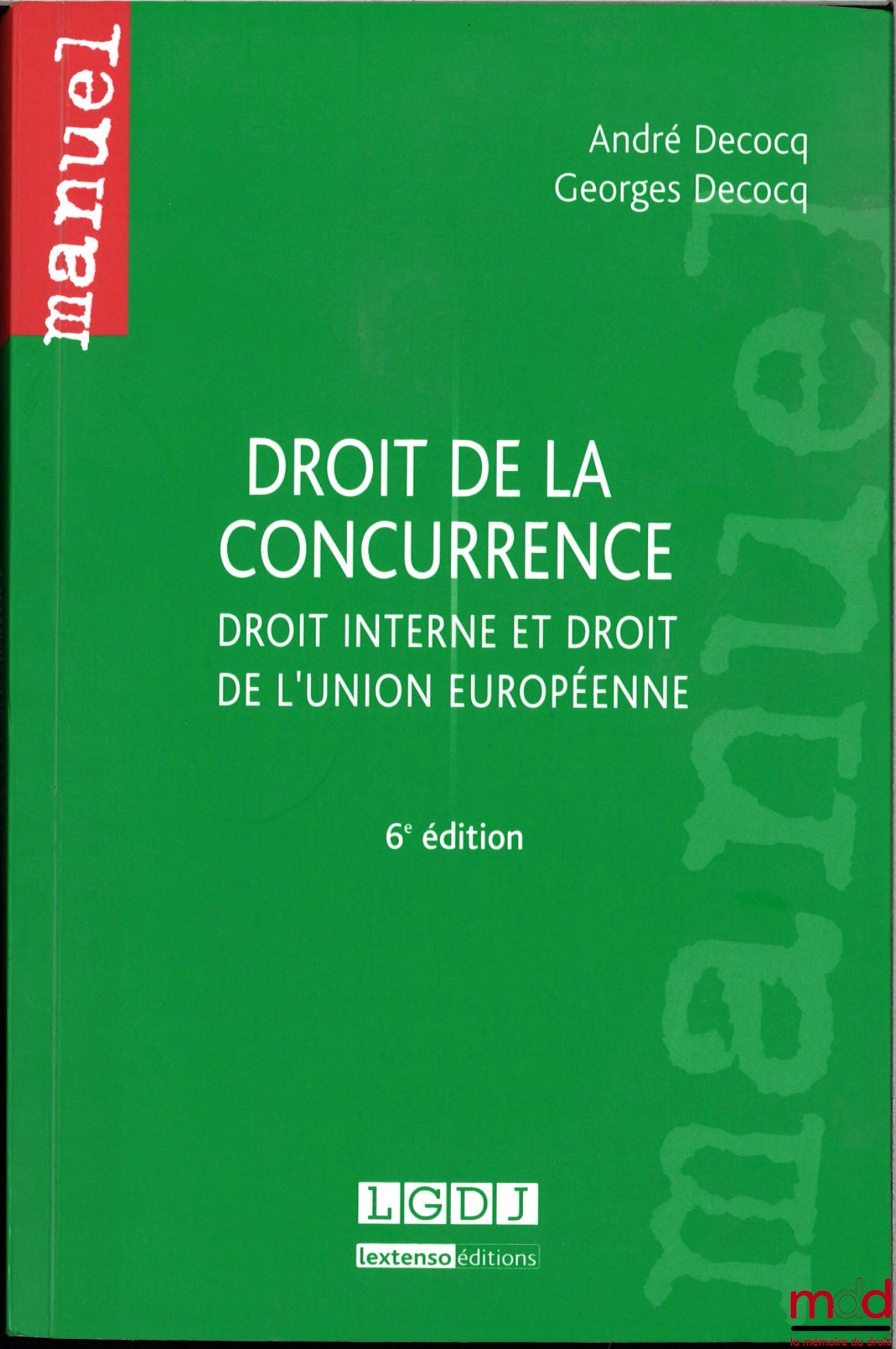 DECOCQ (André) – DROIT DE LA CONCURRENCE DROIT INTERNE ET DROIT DE L'UNION EUROPÉENNE, 6ème éd.