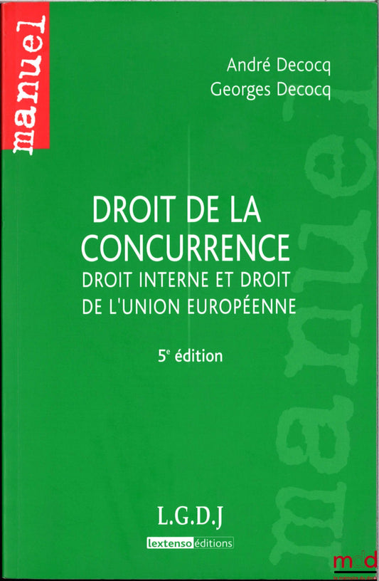 DECOCQ (André) – DROIT DE LA CONCURRENCE, Droit interne et droit de l'Union européenne, 5ème éd.