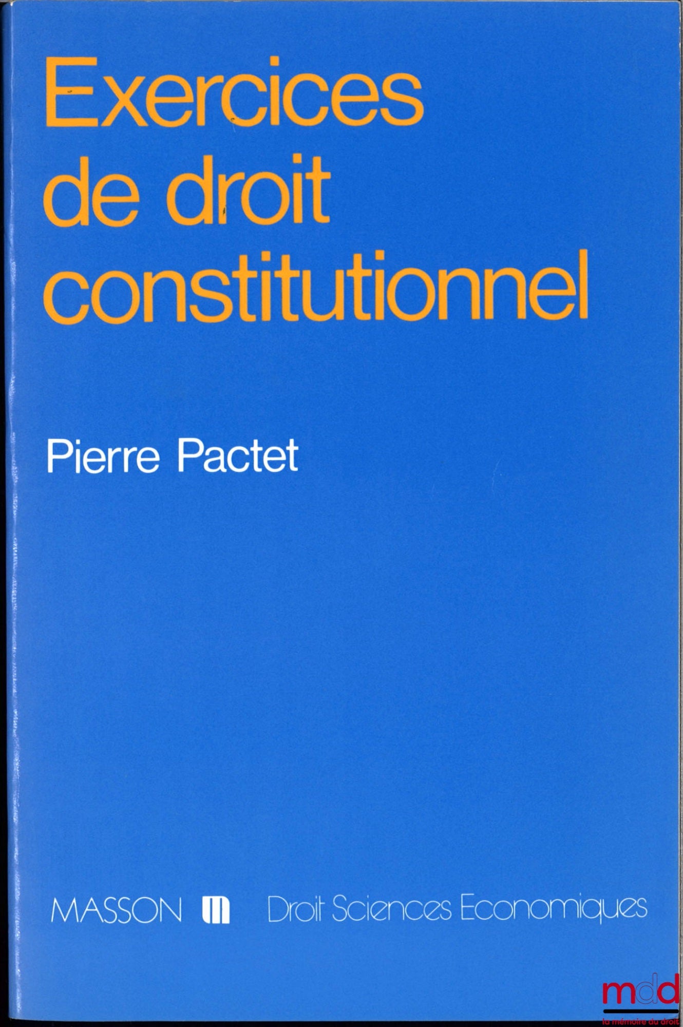 PACTET (Pierre) – EXERCICES DE DROIT CONSTITUTIONNEL