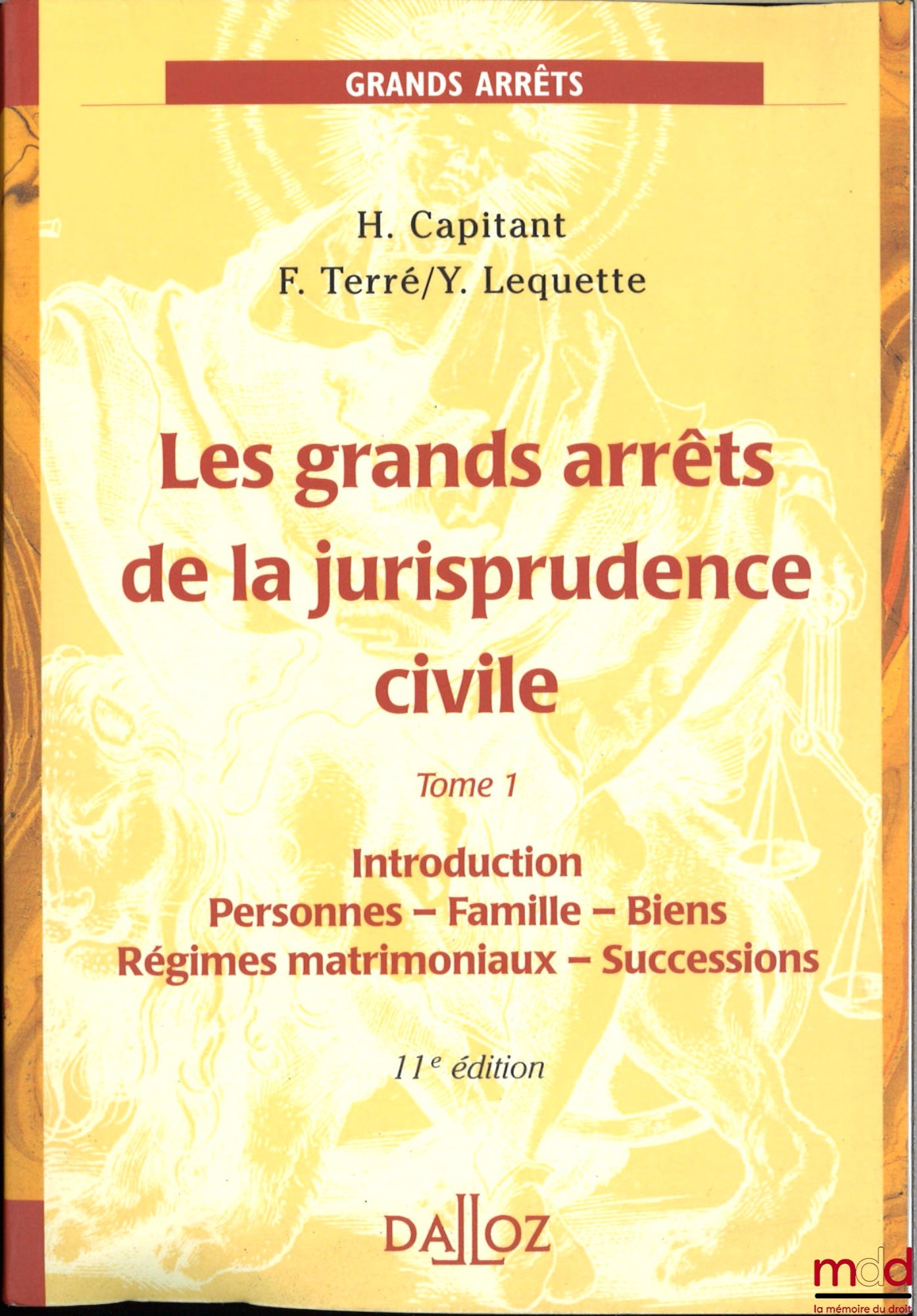 CAPITANT (Henri), TERRÉ (François) et LEQUETTE (Yves) – LES GRANDS ARRÊTS DE LA JURISPRUDENCE CIVILE, 11e éd., t. 1 (Introduction - Personnes - Famille - Biens - Régimes matrimoniaux - Successions)