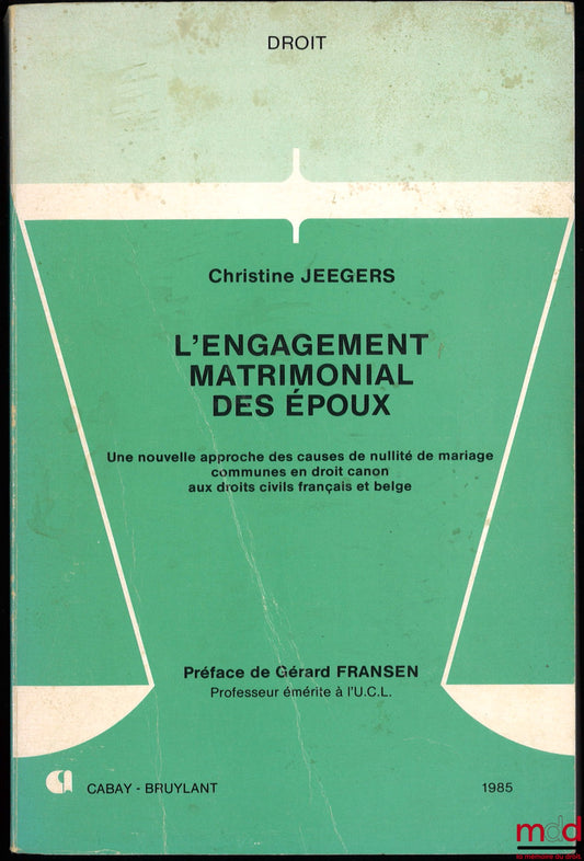 JEEGERS (Christine) – L’ENGAGEMENT MATRIMONIAL DES ÉPOUX, Une nouvelle approche des causes de nullité de mariage communes en droit canon aux droits civils français et belge, préface de Gérard Fransen