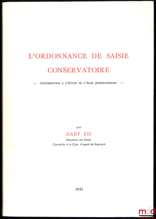 EÏD (Hady) – L’ORDONNANCE DE SAISIE CONSERVATOIRE, Contribution à l’étude de l’acte juridictionnel, Préface d’Ibrahim Najjar