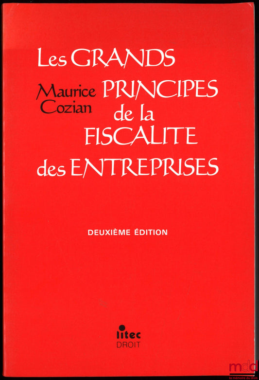 COZIAN (Maurice) – LES GRANDS PRINCIPES DE LA FISCALITÉ DES ENTREPRISES, 2e éd.