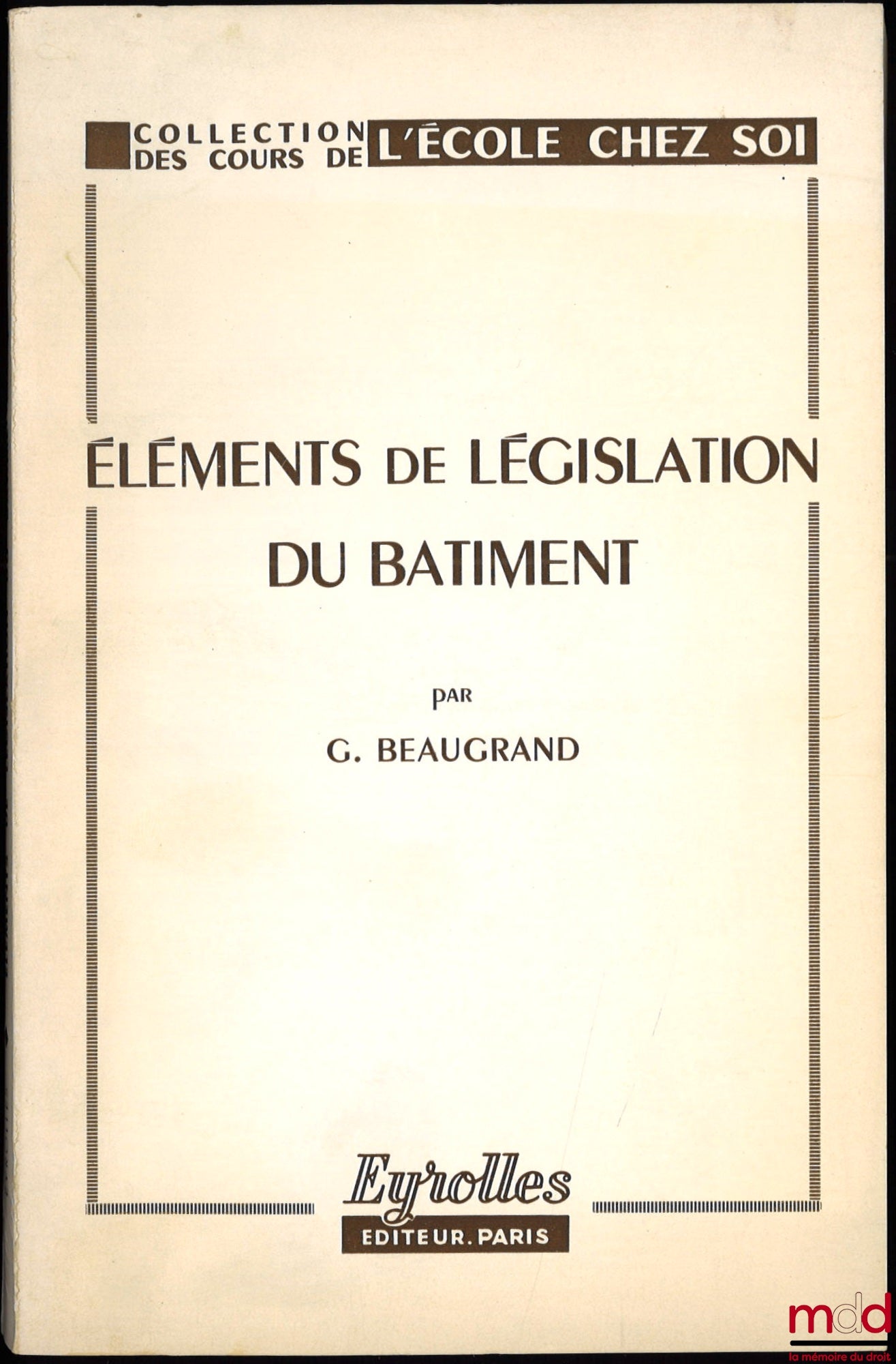 BEAUGRAND (Gilbert) – ELEMENTS OF BUILDING LEGISLATION, 7th ed. updated to February 1, 1972, coll. of the Home School Courses