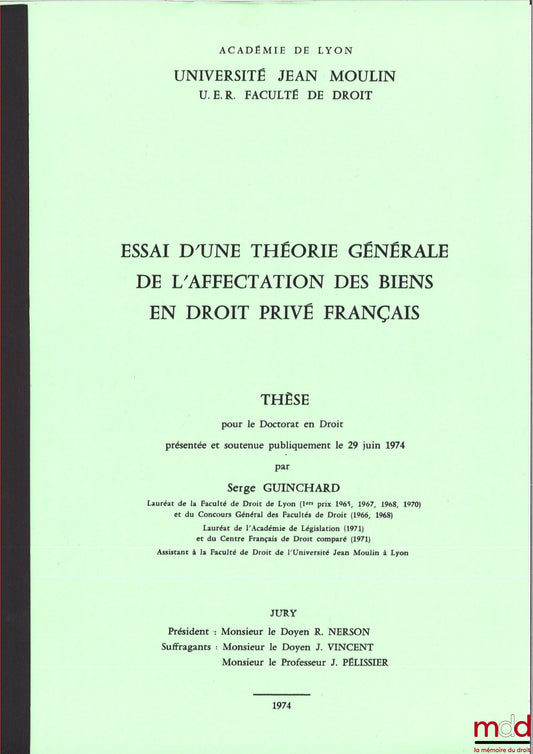 GUINCHARD (Serge) – ESSAI D’UNE THÉORIE GÉNÉRALE DE L’AFFECTATION DES BIENS EN DROIT PRIVÉ FRANÇAIS