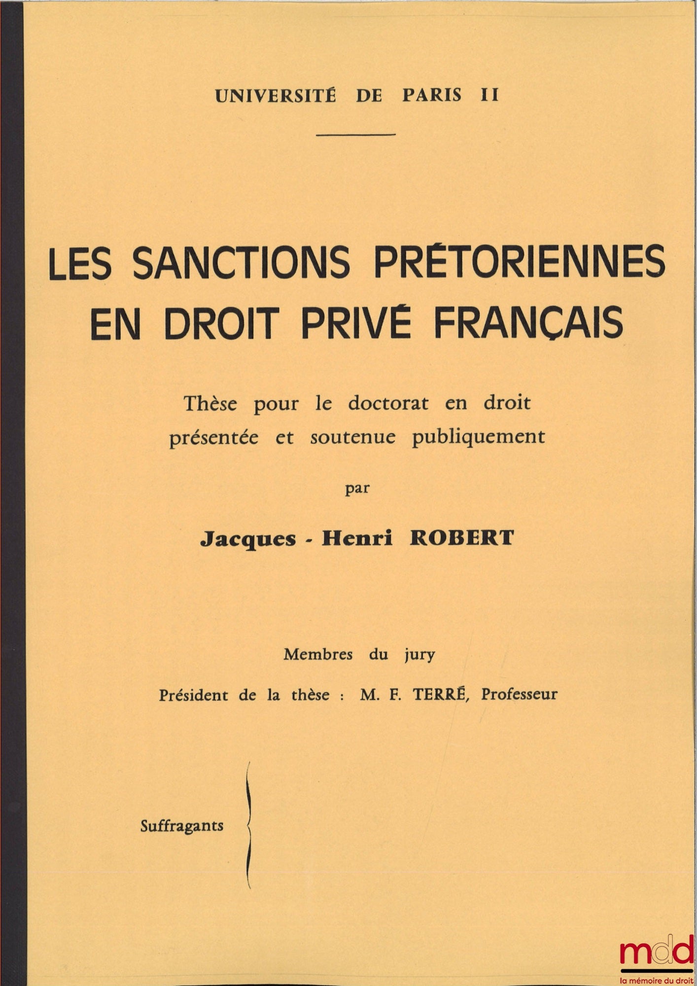[Unpublished thesis], ROBERT (Jacques-Henri) – PREATORIAN SANCTIONS IN FRENCH PRIVATE LAW, Doctoral thesis in law presented and defended publicly, University of Paris II, President: François Terré, Examiners: Messrs. Jambu-Merlin and Oppeti