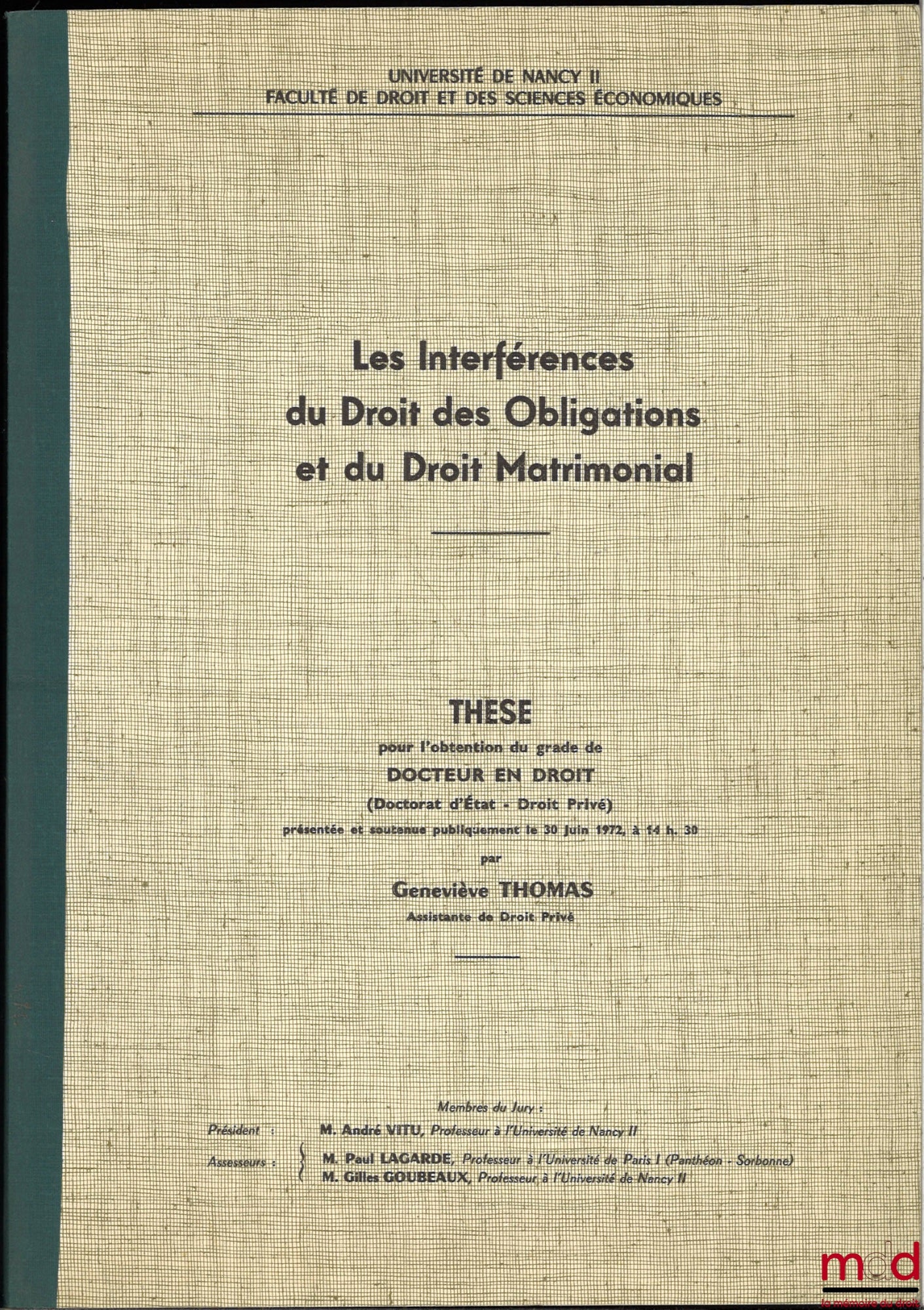 [Unpublished thesis], THOMAS (Geneviève) – THE INTERFERENCE OF THE LAW OF OBLIGATIONS AND MATRIMONIAL LAW, Thesis submitted for the degree of Doctor of Law, presented and defended publicly on June 30, 1972, University of Nancy II, President: André