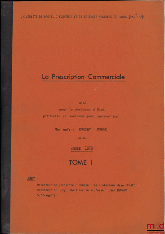 [Unpublished thesis], ROUCHY-PORAS (Noëlie) – COMMERCIAL PRESCRIPTION, Doctoral thesis presented and defended publicly, University of Paris II, 1979, supervised by Jean Hémard
