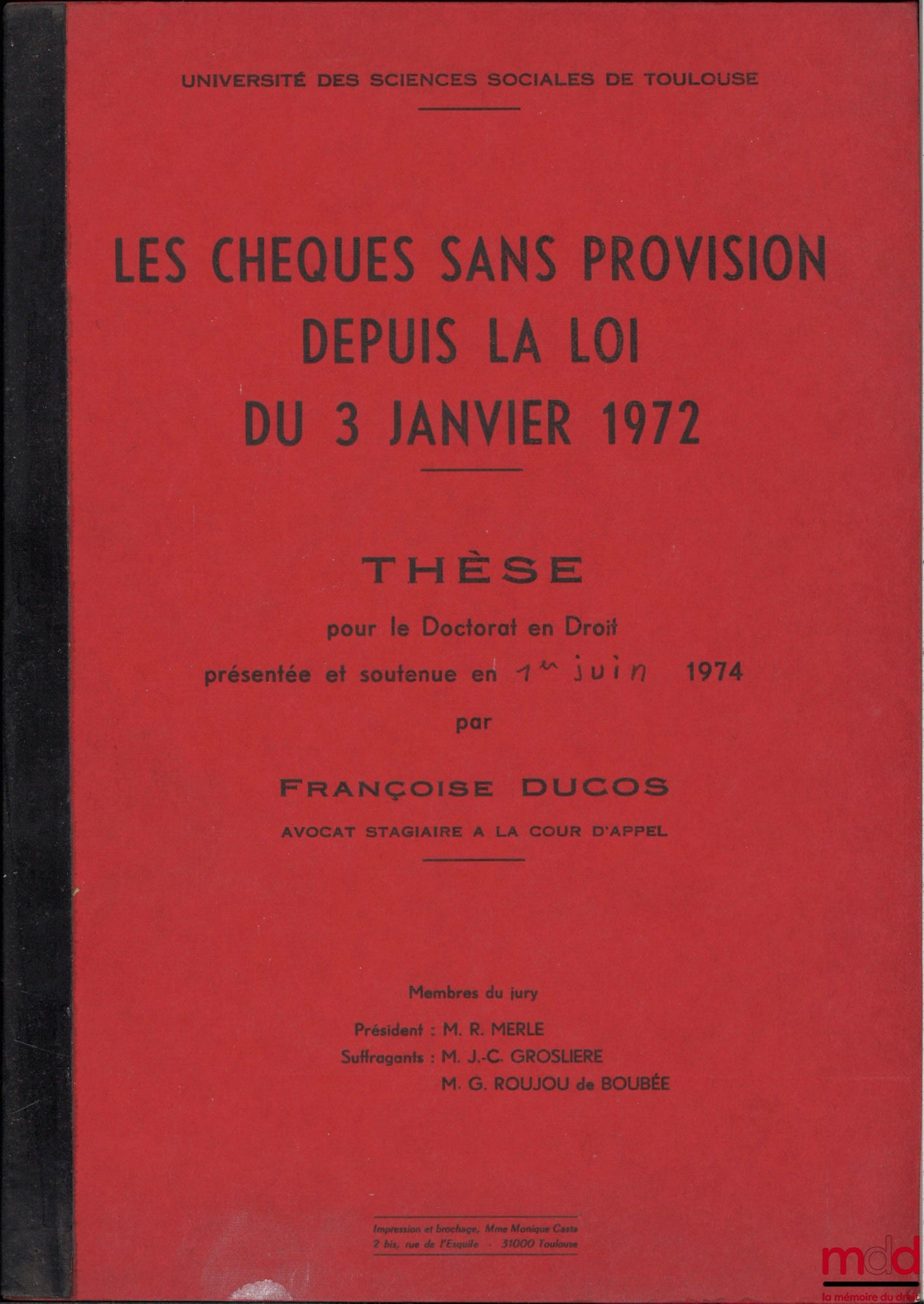 [Unpublished thesis], DUCOS (Françoise) – Bounced checks since the law of January 3, 1972, Doctoral thesis in Law presented and defended publicly on June 1, 1974, University of Social Sciences of Toulouse, President: R. Merle, Su