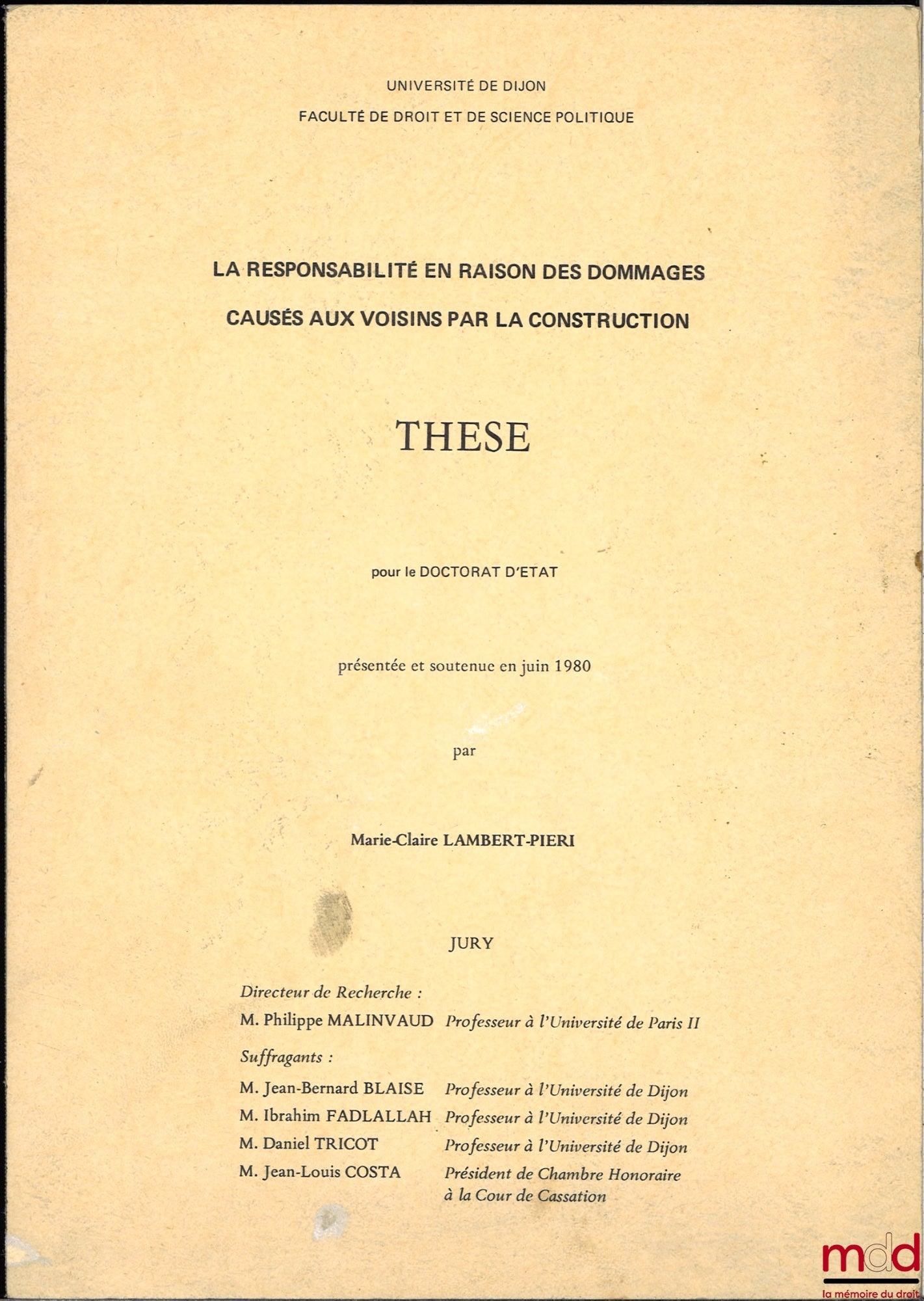 [Unpublished thesis], LAMBERT-PIERI (Marie-Claire) – LIABILITY FOR DAMAGE CAUSED TO NEIGHBORS BY CONSTRUCTION, Doctoral thesis presented and defended in June 1980, University of Dijon, under the supervision of Philippe Malin
