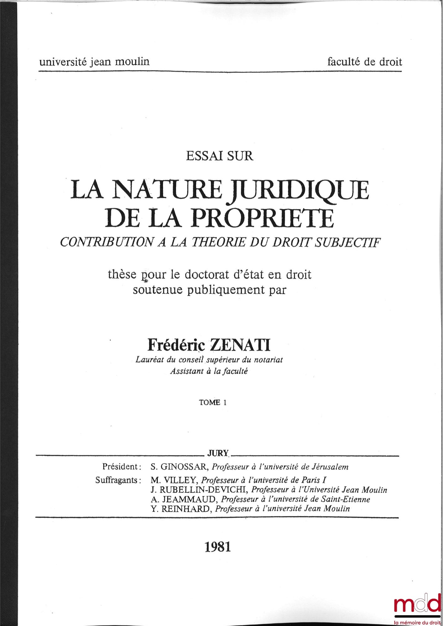 [Unpublished thesis], ZÉNATI (Frédéric) – ESSAY ON THE LEGAL NATURE OF PROPERTY, Contribution to the theory of subjective rights, Thesis for the State Doctorate in Law, publicly defended, 1981, Jean Moulin University Lyon, President: S. Ginossar,