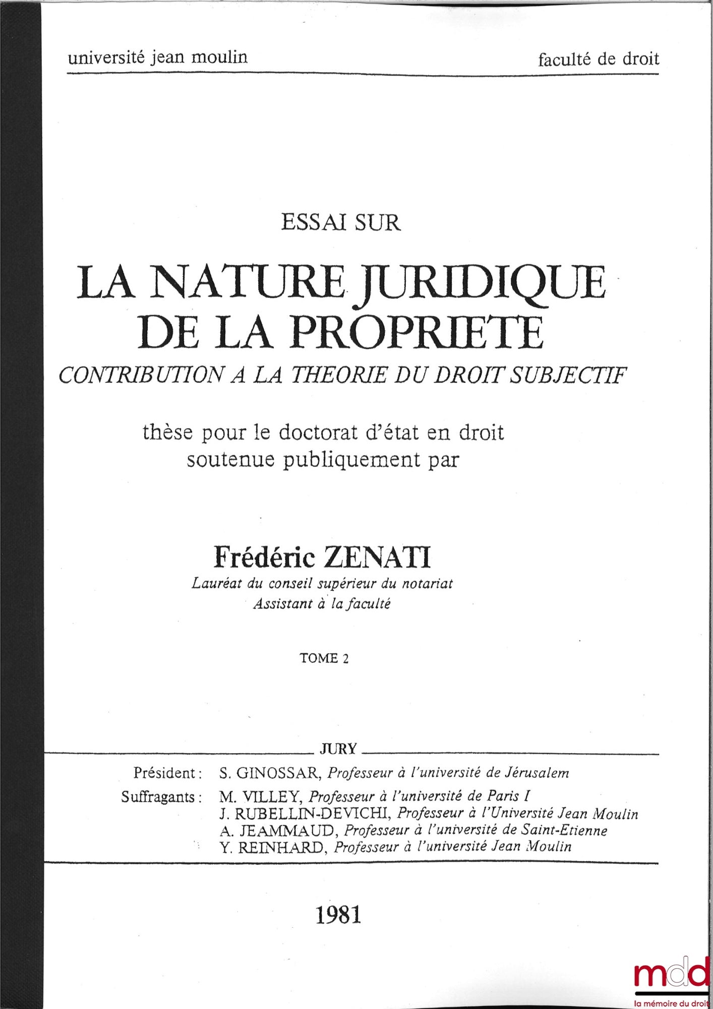 [Unpublished thesis], ZÉNATI (Frédéric) – ESSAY ON THE LEGAL NATURE OF PROPERTY, Contribution to the theory of subjective rights, Thesis for the State Doctorate in Law, publicly defended, 1981, Jean Moulin University Lyon, President: S. Ginossar,