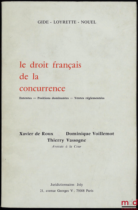 ROUX (Xavier de), VOILLEMOT (Dominique) and VASSOGNE (Thierry) – FRENCH COMPETITION LAW, Agreements – Dominant Positions – Regulated Sales, Gide - Loyrette - Nouel Collection
