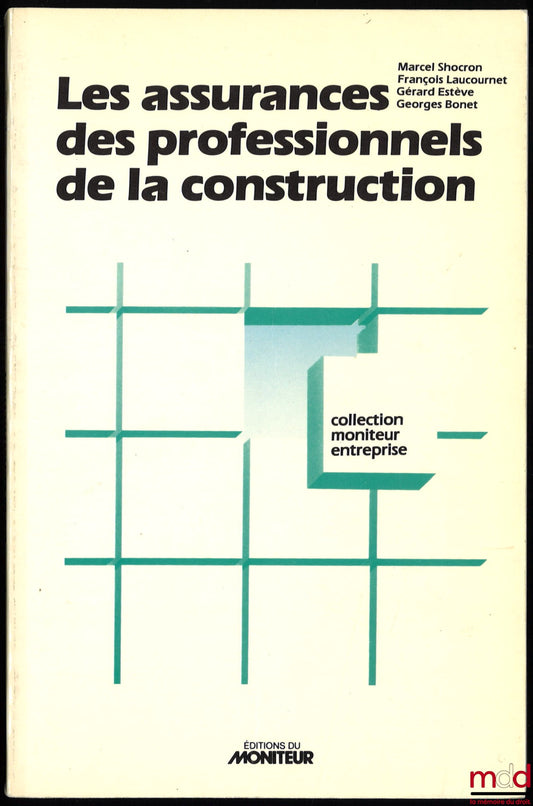 SHOCRON (Marcel), LAUCOURNET (François), ESTÈVE (Gérard), BONET (Georges) – LES ASSURANCES DES PROFESSIONNELS DE LA CONSTRUCTION, coll. Moniteur entreprise