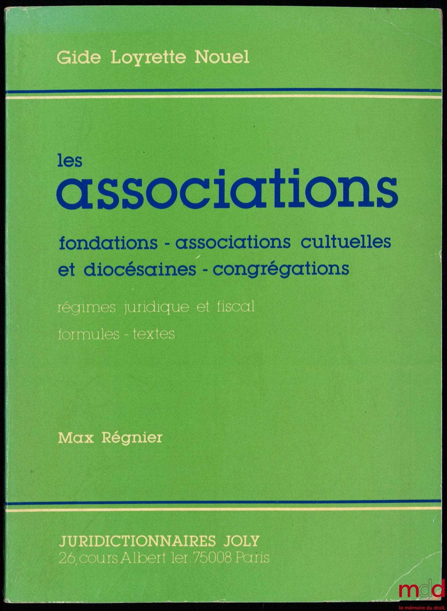 RÉGNIER (Max) – LES ASSOCIATIONS : FONDATIONS - ASSOCIATIONS CULTUELLES ET DIOCÉSAINES - CONGRÉGATIONS, Régimes juridique et fiscal, Formules - Textes, coll. Gide Loyrette Nouelle